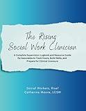 The Rising Social Work Clinician (Blue): A Complete Supervision Logbook and Resource Guide for Social Work Associates to Track Hours, Build Skills, and Prepare for Clinical Licensure