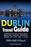 Dublin Travel Guide (2024-2025 and Beyond): Everything you need to Know about Dublin, with Map and Pictures to help you Explore the city like a local ... Cities like a Local with Frank Tour Guide)