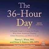 The 36-Hour Day, 6th Edition: A Family Guide to Caring for People Who Have Alzheimer's Disease, Related Dementias and Memory Loss