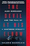 The Devil at His Elbow: Alex Murdaugh and the Fall of a Southern Dynasty
