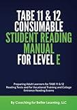 TABE 11 & 12 Consumable Student Reading Manual for Level E: Preparing Adult Learners for TABE 11 & 12 Reading Tests and for Vocational Training and College Entrance Reading Exams