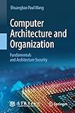 Computer Architecture and Organization: Fundamentals and Architecture Security