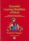 Nonverbal Learning Disabilities at School: Educating Students with NLD, Asperger Syndrome, and Related Conditions