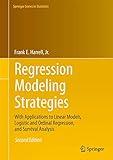 Regression Modeling Strategies: With Applications to Linear Models, Logistic and Ordinal Regression, and Survival Analysis (Springer Series in Statistics)