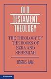 The Theology of the Books of Ezra and Nehemiah (Old Testament Theology)