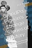 GrandPa Pigeon's Strange Stories of History: Secret History They Do Not Want You To Know