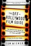 The Off-Hollywood Film Guide: The Definitive Guide to Independent and Foreign Films on Video and DVD