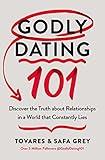 Godly Dating 101: Discover the Truth About Relationships in a World That Constantly Lies