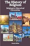 The History of Belgium: Belgium's Historical Chronicles