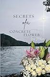 Secrets Of A Concrete Flower: A Collection of Poems