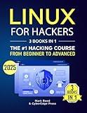 Linux for Hackers: 3 books in 1 - The #1 Hacking Course From Beginner to Advanced. Learn it Well & Fast (2025) (Computer Programming)