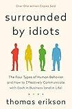 Surrounded by Idiots: The Four Types of Human Behavior and How to Effectively Communicate with Each in Business (and in Life) (The Surrounded by Idiots Series)