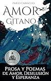 Amor gitano: Prosa y poemas de amor, desilusión y esperanza (Spanish Edition)