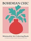 Bohemian Chic Minimalist Art Coloring Book for Adults A Collection of 50 Boho Modern Designs: Relaxing Scenes, Nature Elements, Botanical Lines, ... Relief (Minimalist Boho Art Coloring Books)