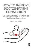 How to Improve Doctor-Patient Connection: Using Psychology to Optimize Healthcare Interactions