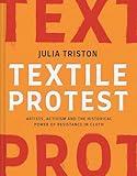 Textile Protest: Artists, Activism, and the Historical Power of Resistance in Cloth