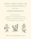 Herbal Formularies for Health Professionals, Volume 3: Endocrinology, including the Adrenal and Thyroid Systems, Metabolic Endocrinology, and the Reproductive Systems