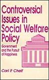 Controversial Issues in Social Welfare Policy: Government and the Pursuit of Happiness (Controversial Issues in Public Policy)