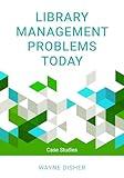 Library Management Problems Today: Case Studies