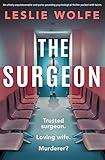 The Surgeon: An utterly unputdownable and pulse-pounding psychological thriller packed with twists