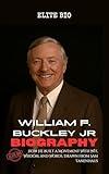 WILLIAM F. BUCKLEY JR BIOGRAPHY: How He Built a Movement With Wit, Wisdom, and Words, Drawn from Sam Tanenhaus