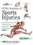 The Anatomy of Sports Injuries, Second Edition: Your Illustrated Guide to Prevention, Diagnosis, and Treatment