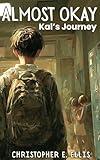 Almost Okay: Kal's Journey (The Kal Rowan Series Book 1)