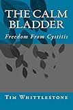 The Calm Bladder: Freedom From Cystitis