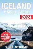 Iceland Travel Guide 2024: Visit Smart with Insider Knowledge on the Finest Routes, Must-Sees, and Seasonal Activities (2024-2025)