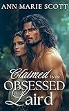 Claimed by the Obsessed Laird: A Forced Marriage Steamy Highland Romance (Highland Bride Hunt Book 1)