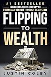 Flipping to Wealth: Launching Your Journey to Financial Freedom Through Real Estate