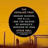 The Achilles Trap: Saddam Hussein, the C.I.A., and the Origins of America's Invasion of Iraq