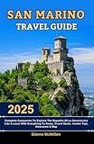 San Marino Travel Guide: 2025 Complete Companion To Explore The Republic Of La Serenissima Like A Local With Everything To Know, Travel Hacks, Insider ... Latest Unbeatable Editions With Map Guide)