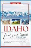 Idaho Travel Guide 2025–2026: Discover Scenic Drives, Hidden Gems, Outdoor Adventures, and Local Food Experiences for the Ultimate Rocky Mountain Escape (UPDATED TRAVEL GUIDES VERSION( 2025-2026))