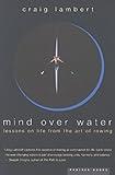 Mind Over Water: Lessons on Life from the Art of Rowing