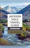 Jackson Hole Travel Guide 2025/2026: Explore the Heart of the Tetons: Scenic Trails, Local Tips, and Outdoor Adventures for Every Season (Smart destination Book 6)