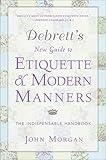 Debrett's New Guide to Etiquette & Modern Manners: The Indispensable Handbook