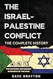 Israel And Palestine The Complete History: The Historic And Secret Dynamics Of The Israeli-Palestinian Conflict (Israel Book)