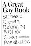 A Great Gay Book: Stories of Growth, Belonging & Other Queer Possibilities