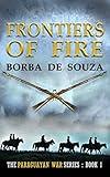 Frontiers of Fire : A Military Historical Novel (The Paraguayan War Series Book 1)