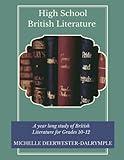 High School British Literature: A High School English Student Text of Readings and Activities for a full-year British Literature Study (Writing Curriculum)