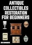 Antique Collectibles Restoration for Beginners