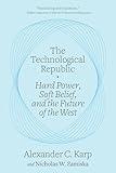 The Technological Republic: Hard Power, Soft Belief, and the Future of the West