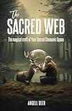 The Sacred Web: The Magical Craft of Your Sacred Shamanic Space