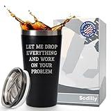 Funny Gifts for Men Women - Let me Drop Everything - Christmas Gifts for Men - Birthday Gift Ideas For Women, Men, Mom, Dad, Coworker - Stocking Stuffers - 16oz Stainless Steel Tumbler