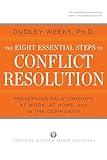 The Eight Essential Steps to Conflict Resolution: Preseverving Relationships at Work, at Home, and in the Community