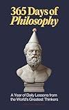 365 Days of Philosophy: A Year of Daily Lessons from the World’s Greatest Thinkers, from Socrates to Sartre — 130+ Philosophers on Life, Ethics, ... and More (The Everyday 365 Books)