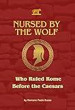 Nursed by the Wolf : Who Ruled Rome Before the Caesars