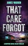 That Care Forgot: A gripping serial killer thriller