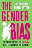 The Gender Bias: The Barriers That Hold Women Back, and How to Break Them